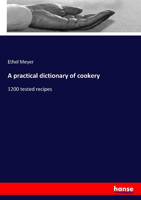 A practical dictionary of cookery: 1200 tested recipes