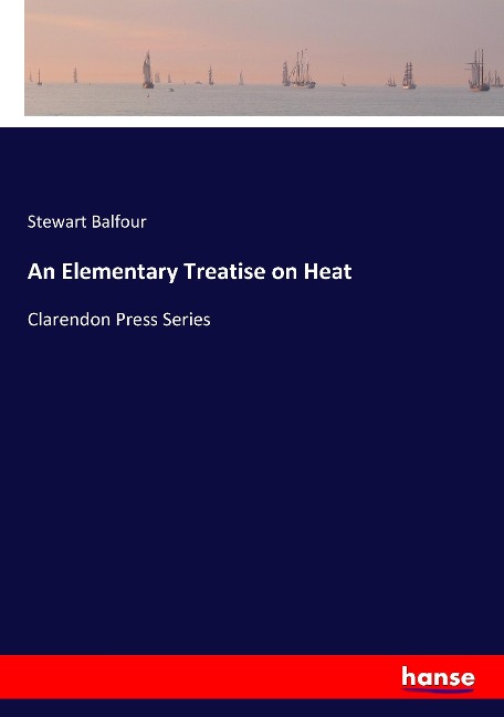 An Elementary Treatise on Heat: Clarendon Press Series