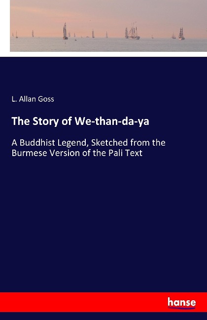 The Story of We-than-da-ya: A Buddhist Legend, Sketched from the Burmese Version of the Pali Text