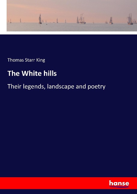 The White hills: Their legends, landscape and poetry