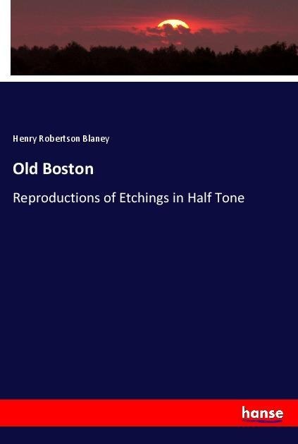 Old Boston: Reproductions of Etchings in Half Tone