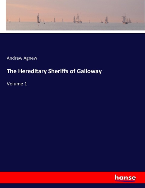 The Hereditary Sheriffs of Galloway: Volume 1