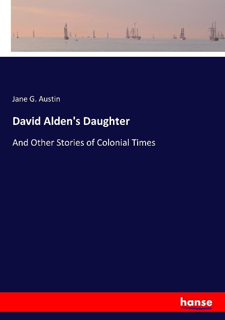 David Aldens Daughter: And Other Stories of Colonial Times