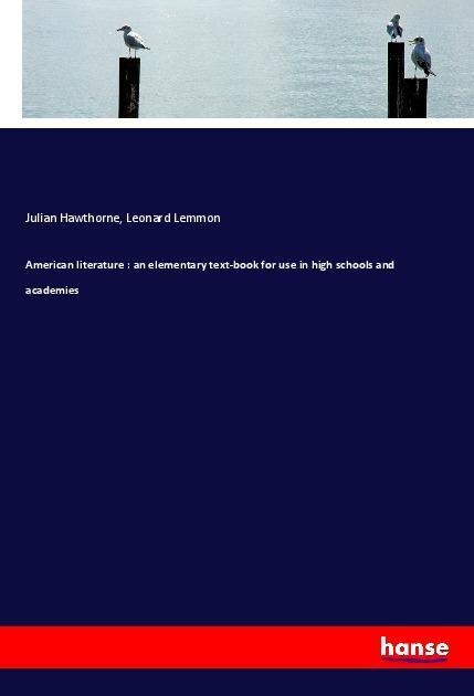 American literature : an elementary text-book for use in high schools and academies