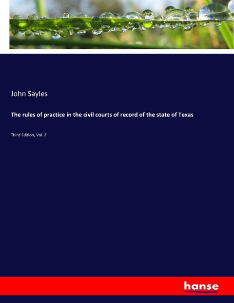 The rules of practice in the civil courts of record of the state of Texas: Third Edition, Vol. 2