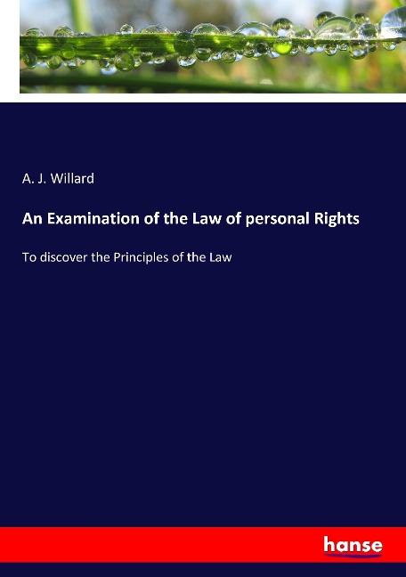 An Examination of the Law of personal Rights: To discover the Principles of the Law