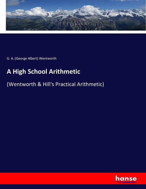A High School Arithmetic: (Wentworth & Hills Practical Arithmetic)