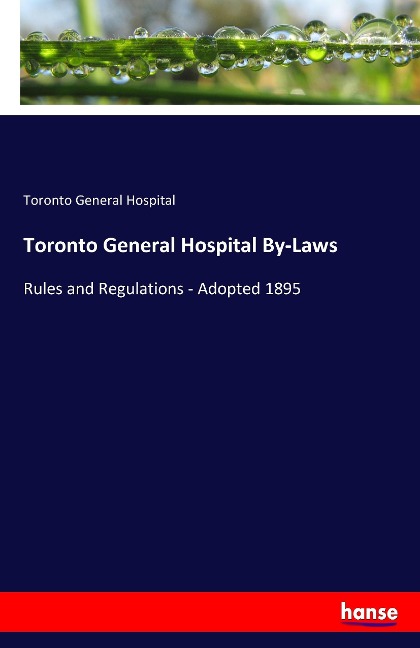 Toronto General Hospital By-Laws: Rules and Regulations - Adopted 1895