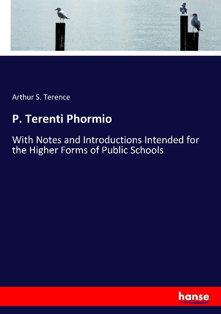 P. Terenti Phormio: With Notes and Introductions Intended for the Higher Forms of Public Schools