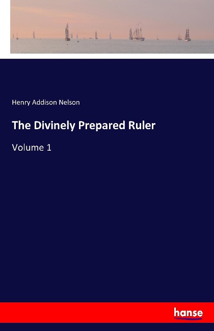 The Divinely Prepared Ruler: Volume 1