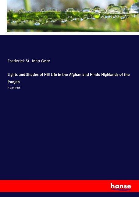 Lights and Shades of Hill Life in the Afghan and Hindu Highlands of the Punjab: A Contrast