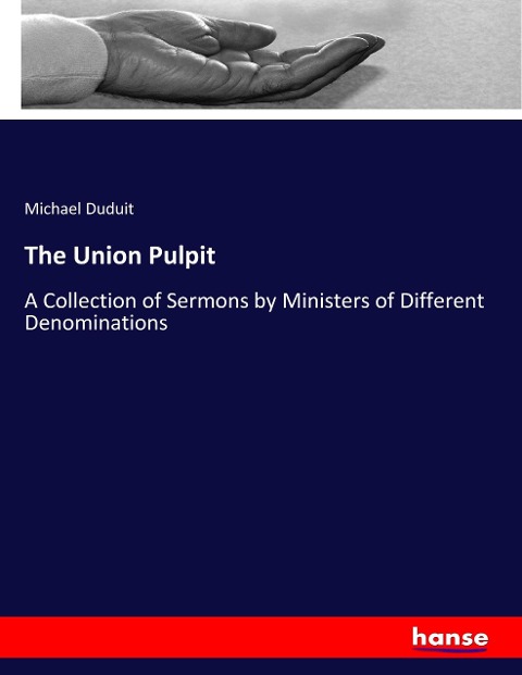 The Union Pulpit: A Collection of Sermons by Ministers of Different Denominations