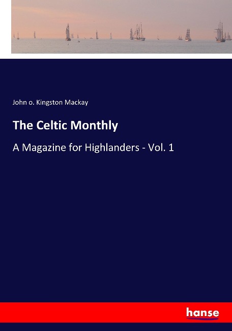 The Celtic Monthly: A Magazine for Highlanders - Vol. 1