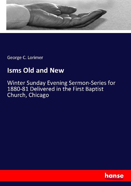Isms Old and New: Winter Sunday Evening Sermon-Series for 1880-81 Delivered in the First Baptist Church, Chicago