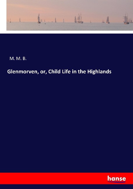 Glenmorven, or, Child Life in the Highlands