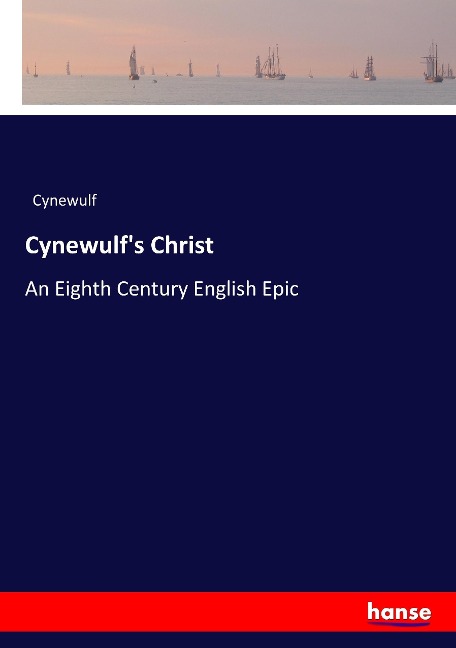 Cynewulfs Christ: An Eighth Century English Epic
