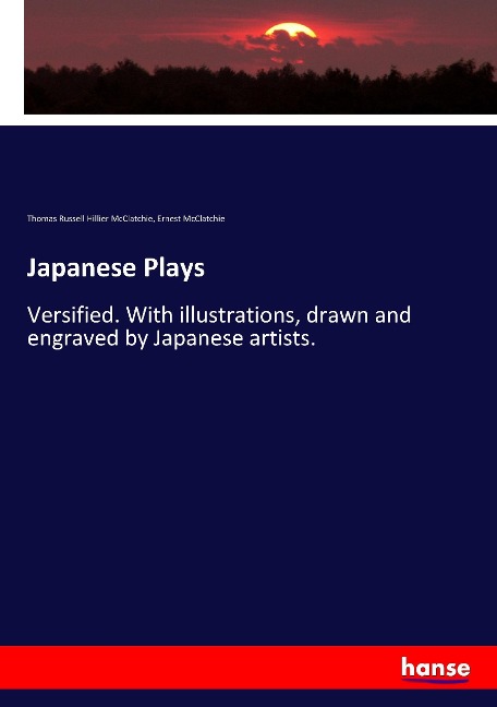 Japanese Plays: Versified. With illustrations, drawn and engraved by Japanese artists.