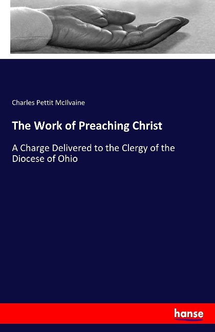 The Work of Preaching Christ: A Charge Delivered to the Clergy of the Diocese of Ohio