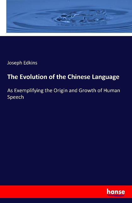 The Evolution of the Chinese Language: As Exemplifying the Origin and Growth of Human Speech