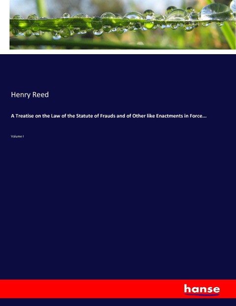 A Treatise on the Law of the Statute of Frauds and of Other like Enactments in Force...: Volume I