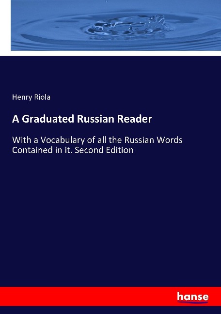 A Graduated Russian Reader: With a Vocabulary of all the Russian Words Contained in it. Second Edition