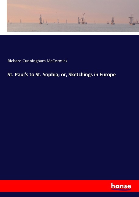 St. Pauls to St. Sophia; or, Sketchings in Europe