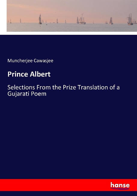 Prince Albert: Selections From the Prize Translation of a Gujarati Poem