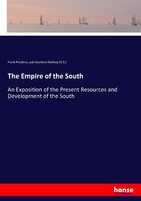 The Empire of the South: An Exposition of the Present Resources and Development of the South