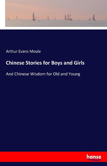 Chinese Stories for Boys and Girls: And Chinese Wisdom for Old and Young