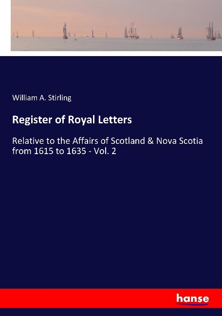 Register of Royal Letters: Relative to the Affairs of Scotland & Nova Scotia from 1615 to 1635 - Vol. 2