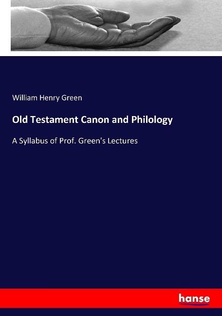 Old Testament Canon and Philology: A Syllabus of Prof. Green's Lectures
