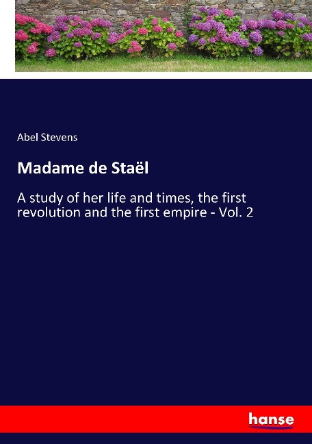 Madame de Staël: A study of her life and times, the first revolution and the first empire - Vol. 2