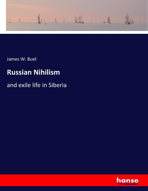 Russian Nihilism: and exile life in Siberia