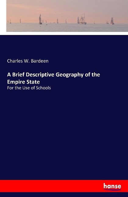 A Brief Descriptive Geography of the Empire State: For the Use of Schools