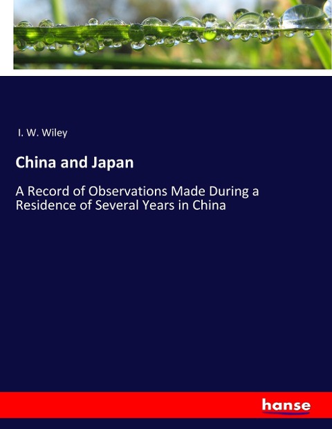 China and Japan: A Record of Observations Made During a Residence of Several Years in China