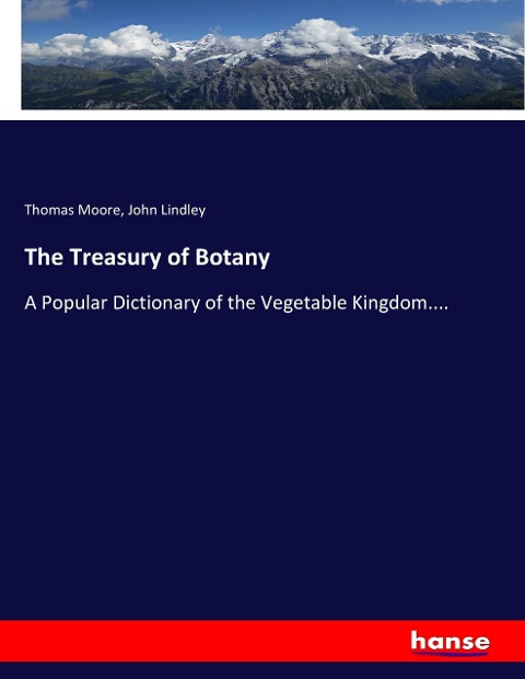 The Treasury of Botany: A Popular Dictionary of the Vegetable Kingdom....