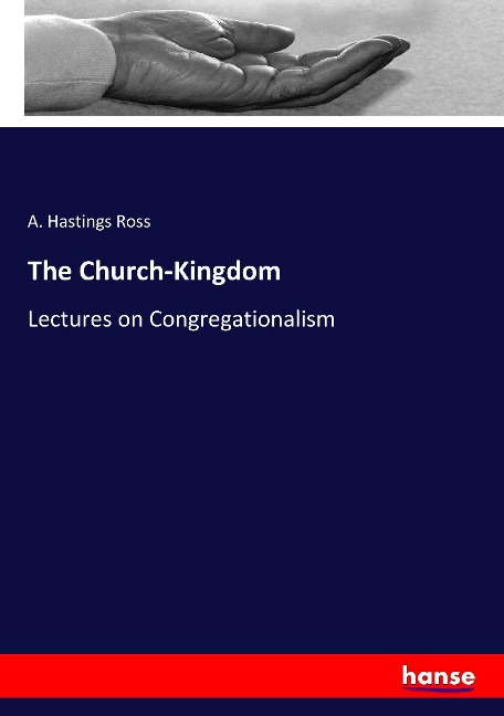 The Church-Kingdom: Lectures on Congregationalism