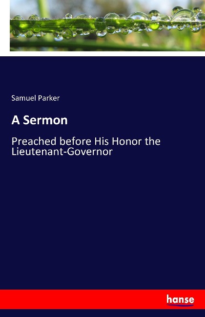 A Sermon: Preached before His Honor the Lieutenant-Governor