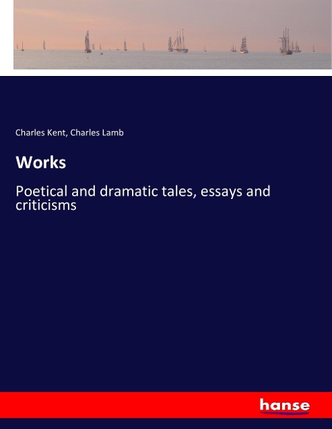 Works: Poetical and dramatic tales, essays and criticisms