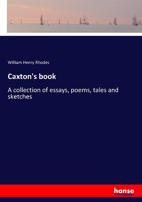 Caxtons book: A collection of essays, poems, tales and sketches