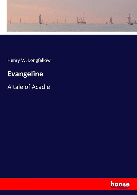 Evangeline: A tale of Acadie