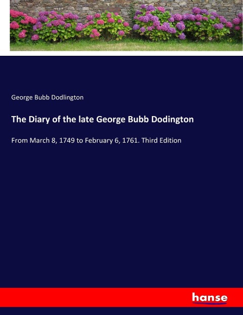 The Diary of the late George Bubb Dodington: From March 8, 1749 to February 6, 1761. Third Edition