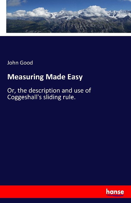 Measuring Made Easy: Or, the description and use of Coggeshalls sliding rule.