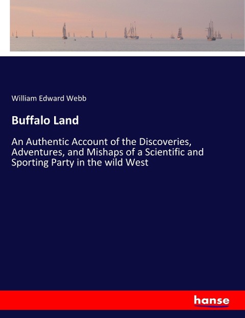 Buffalo Land: An Authentic Account of the Discoveries, Adventures, and Mishaps of a Scientific and Sporting Party in the wild West