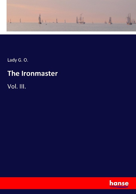 The Ironmaster: Vol. III.