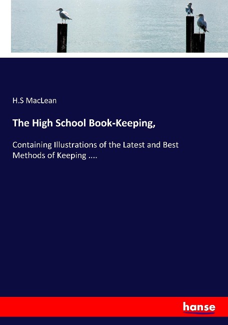 The High School Book-Keeping,: Containing Illustrations of the Latest and Best Methods of Keeping ....