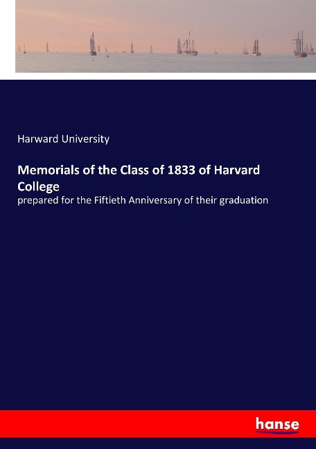Memorials of the Class of 1833 of Harvard College: prepared for the Fiftieth Anniversary of their graduation