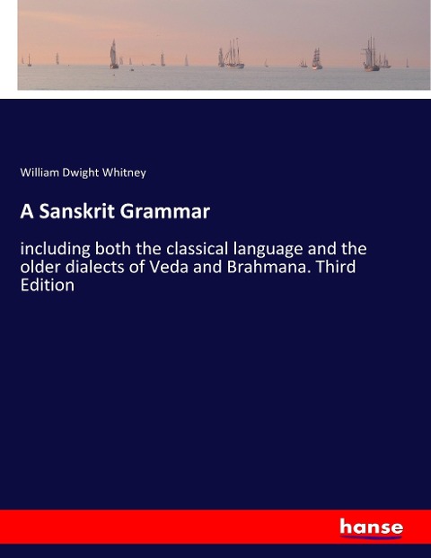 A Sanskrit Grammar: including both the classical language and the older dialects of Veda and Brahmana. Third Edition