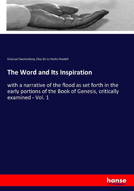 The Word and Its Inspiration: with a narrative of the flood as set forth in the early portions of the Book of Genesis, critically examined - Vol. 1