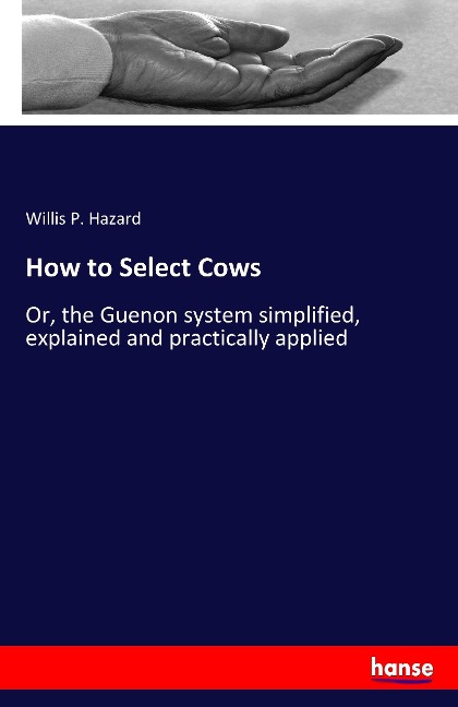 How to Select Cows: Or, the Guenon system simplified, explained and practically applied